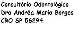 CONSULTORIO ODONTOLÓGICO DRA. ANDRÉA MARIA BORGES - CRO/SP 56294<